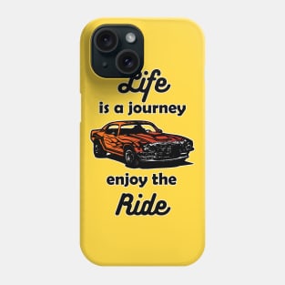 Life is a Journey, Enjoy the Ride Phone Case