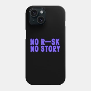 No Risk No Story T-Shirt Phone Case