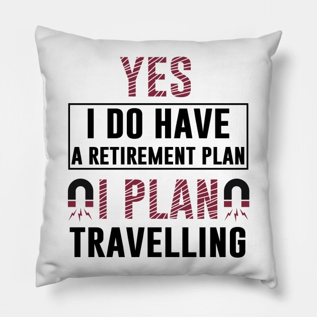 Yes I Do Have Retirement Plan I Plan On Travelling T Shirt Motivation Vacation Comping Pillow by Tesszero