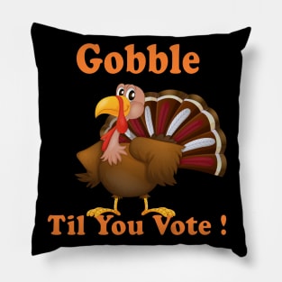 Funny Gift Happy Tureky Day Gobble til you vote us presidential election 2020 Pillow