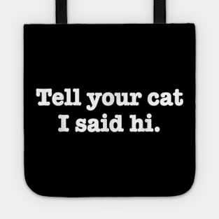 Ell Your Cat I Said Hi Tote