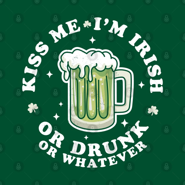 Kiss Me I'm Irish Or Drunk Or Whatever Saint Patrick's Day by OrangeMonkeyArt