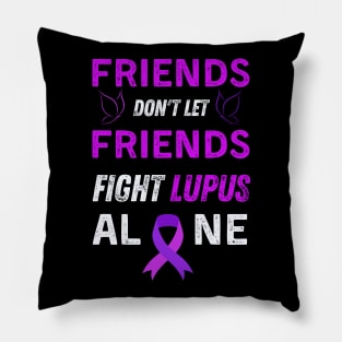 Friends don't let friends fight lupus alone Pillow