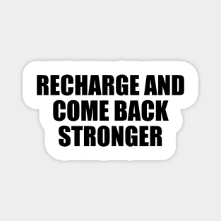 recharge and come back stronger Magnet