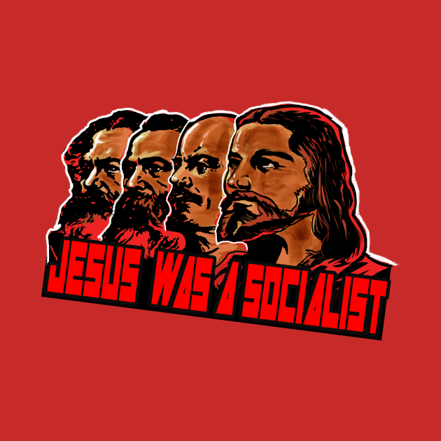 Jesus was a socialist - Socialist - T-Shirt | TeePublic