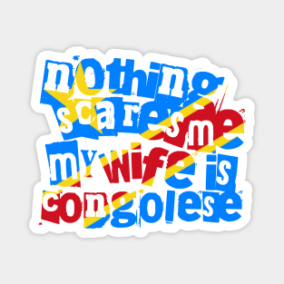 Funny Congo DRC Nothing Scares Me My Wife Is Congolese Magnet
