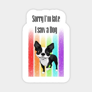 Sorry I'm late I saw a Dog ! Magnet