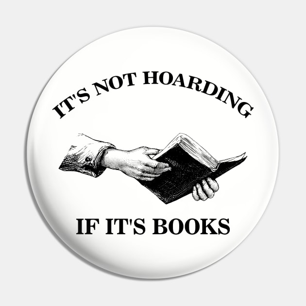 Its Not Hoarding If Its Books Pin by Pablo_jkson