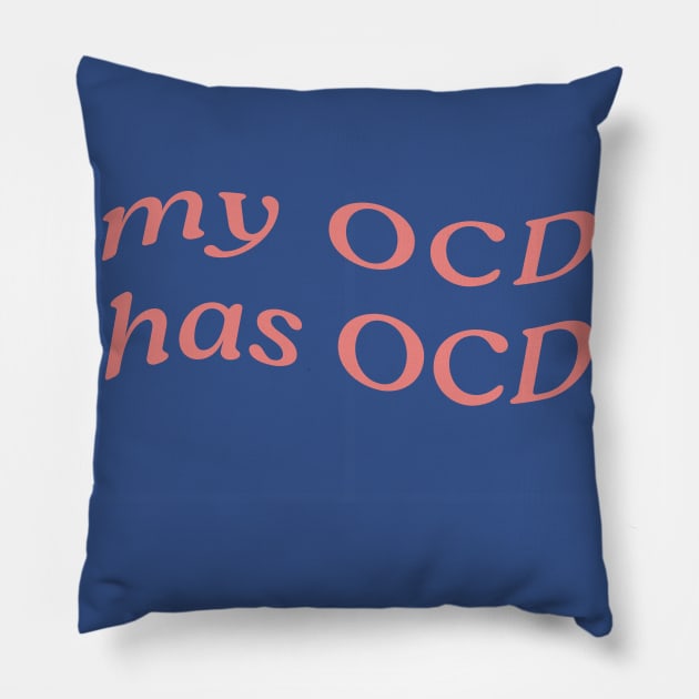 MY OCD HAS OCD Pillow by Inner System