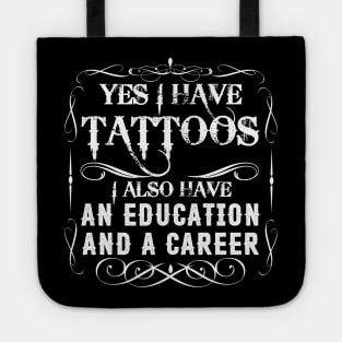 Yes I Have Tattoos I Also Have An Education And A Career Tote