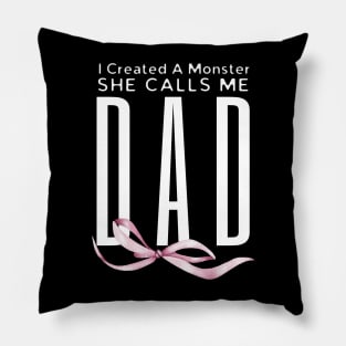 I Created A Monster She Calls Me Dad Pillow