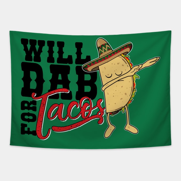 Dabbing Taco-Will dab for Tacos-Funny Mexican Foodie T Shirt Tapestry by CheesyB