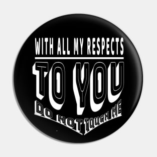 Do not touch me with all my respects to you Pin