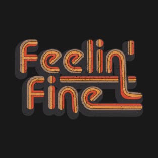 Feelin' Fine Vintage Retro Distressed Groovy 70's T-Shirt