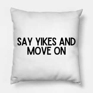 Say Yikes And Move On - Motivational and Inspiring Work Quotes Pillow