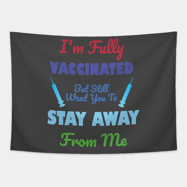 I'm Fully Vaccinated But Still Want You To Stay Away From Me Tapestry by A T Design