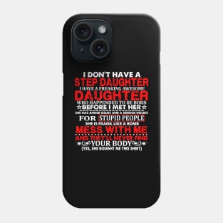 Funny daughter quote I don't have a step daughter freaking awesome Daughter has anger issues serious dislike for stupid people Phone Case