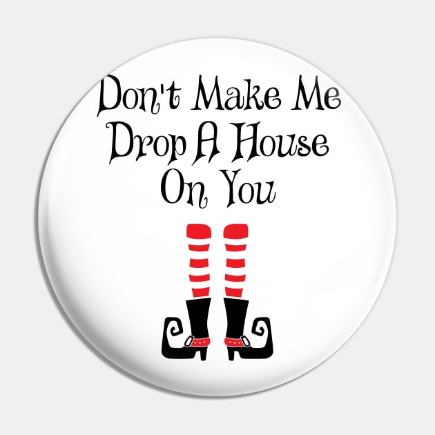 'Don't Make Me Drop A House On You' Witch Leg Pin by ourwackyhome