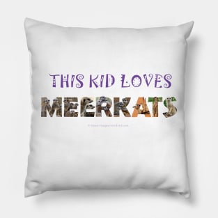 This kid loves meerkats - wildlife oil painting word art Pillow