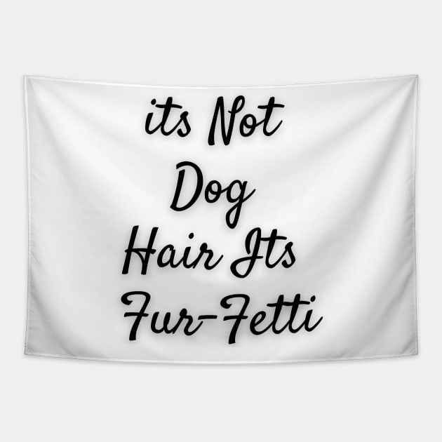 Its not dog hair Its Furfetti Tapestry by Calvin Apparels