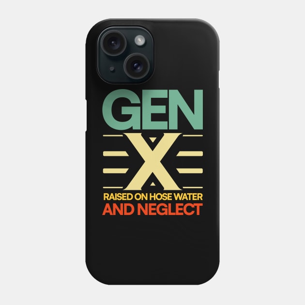 GEN X raised on hose water and neglect Humor Generation Phone Case by JJDezigns