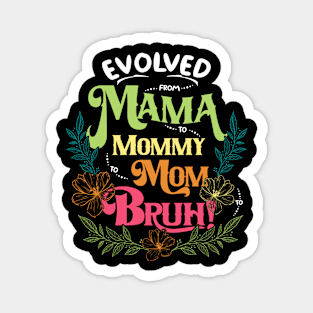 Mother's Day T-Shirt: Evolution of Mom - From Mama to Mommy to Mom to Bruh, Unique Gift for Mothers, Mothers Day 2024, Mom of Teenagers Magnet