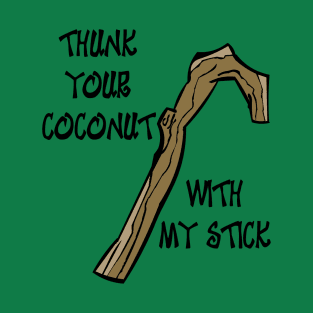 Thunk Your Coconut with my Stick T-Shirt