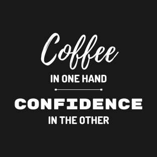 COFFEE AND CONFIDENCE! T-Shirt