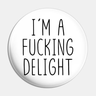 I'm a Fucking Delight | Sarcastic |  With Sayings Pin