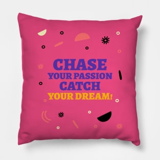 Chase your passion, catch your dream! Pillow