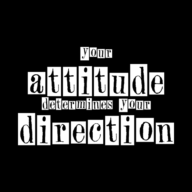 Your Attitude determine your direction by Set wet