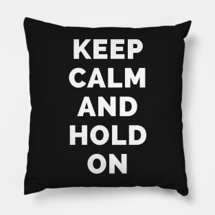 Keep Calm And Hold On - Black And White Simple Font - Funny Meme Sarcastic Satire - Self Inspirational Quotes - Inspirational Quotes About Life and Struggles Pillow