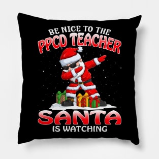 Be Nice To The Ppcd Teacher Santa is Watching Pillow