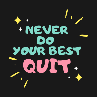 never do your best quit T-Shirt