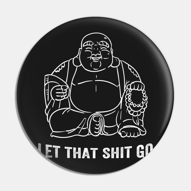 Let That Shit Go - Buddha Pin by captainmood