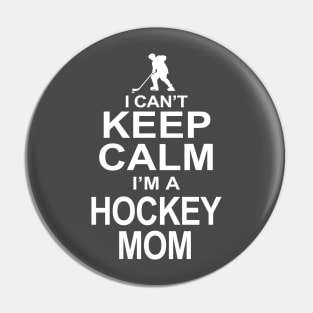 I can't Keep Calm I'm a Hockey Mom Pin