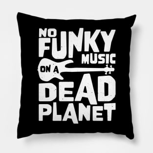 No Funky Music On A Dead Planet for Bass Player Pillow