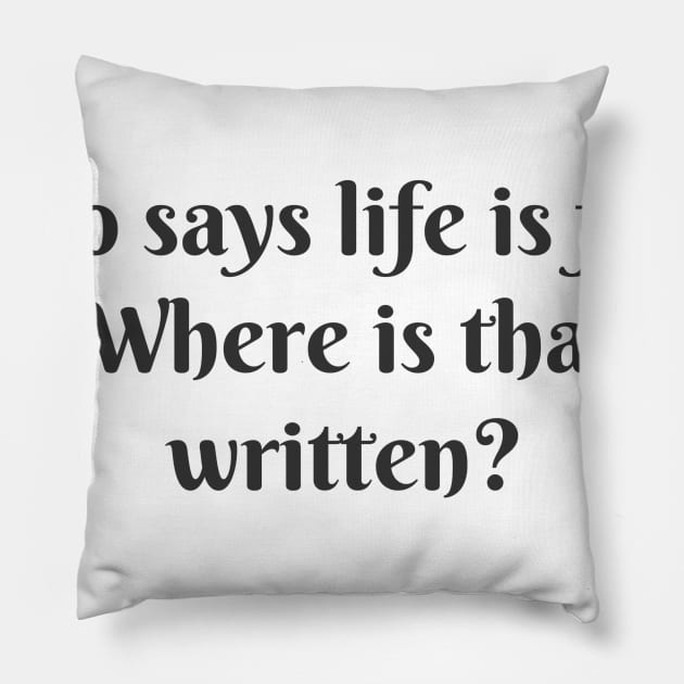 Who Says Life is Fair? Pillow by ryanmcintire1232