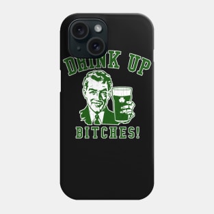 Drink Up, Bitches! Phone Case