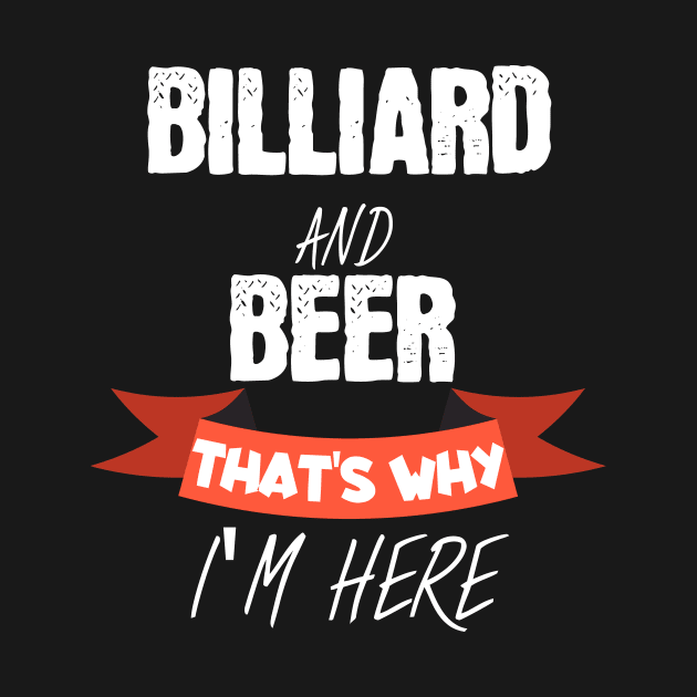 Billiard and beer thats why i am here by maxcode