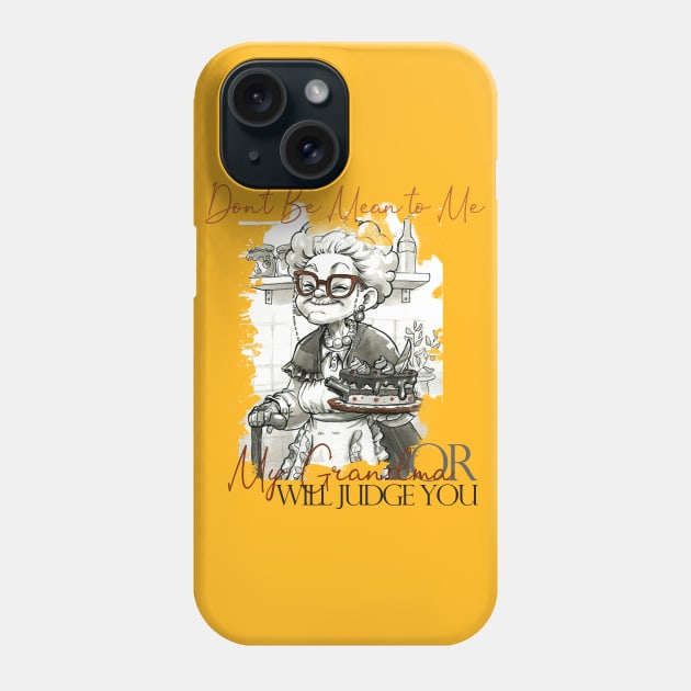 Don't Be Mean to Me or my Grandma will judge you Phone Case by FunnyBearCl