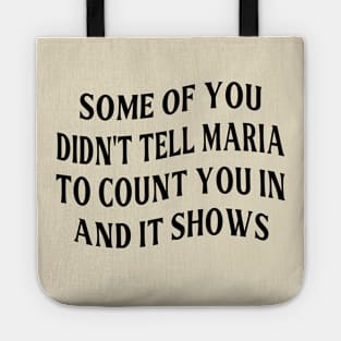 Some Of You Didn't Tell Maria To Count You In And It Shows Tote