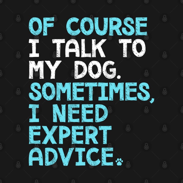 Of Course I Talk To My Dog by mamita