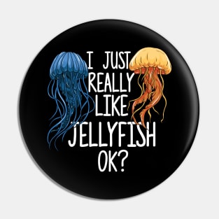 I Just Really Like Jellyfish OK? Pin