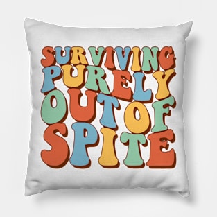 Surviving Purely Out Of Spite Pillow