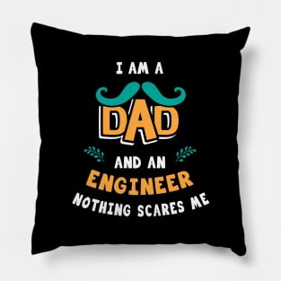 I'm A Dad And A Engineer Nothing Scares Me Pillow