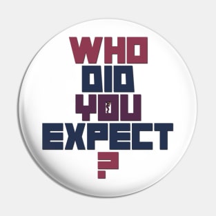 Who did you expect? Pin