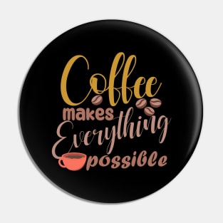 coffee makes evrything possible Pin