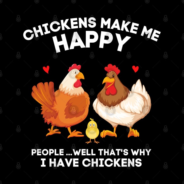 Chickens Make Me Happy People... That’s Why I Have Chickens by JustBeSatisfied