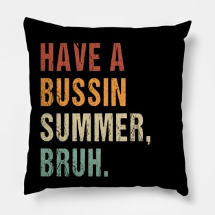 Have A Bussin Summer Bruh Funny Teacher Summer Pillow